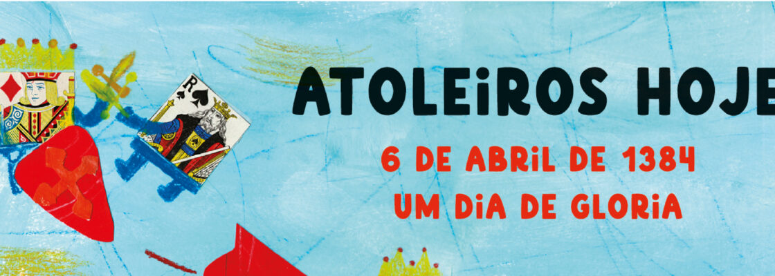 Lançamento do livro ATOLEIROS HOJE – 6 DE ABRIL DE 1384 – UM DIA DE GLÓRIA.