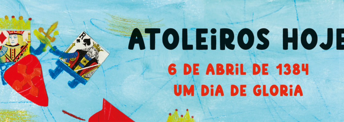 Lançamento do livro ATOLEIROS HOJE – 6 DE ABRIL DE 1384 – UM DIA DE GLÓRIA.
